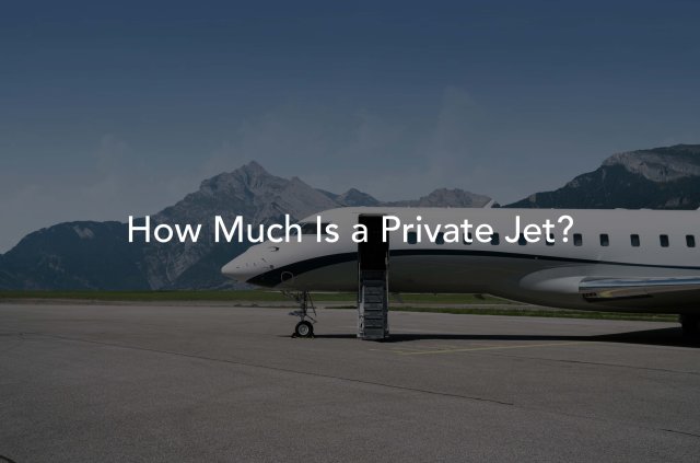 How Much Is a Private Jet? | What Makes Up the Final Price?